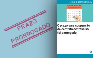 O Prazo Para Suspensao Do Contrato De Trabalho Foi Prorrogado Organização Contábil Lawini - CONTAFF Contabilidade e Administração de Condomínios