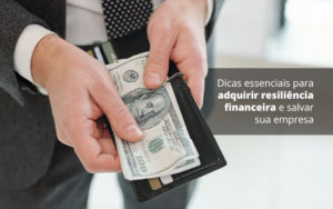 Dicas Essenciais Para Adquirir Resiliencia Financeira E Salvar Sua Empresa Post 1 Organização Contábil Lawini - CONTAFF Contabilidade e Administração de Condomínios