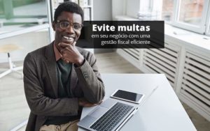 Evite Multas Em Seu Negocio Com Uma Gestao Fiscal Eficiente Post 1 Organização Contábil Lawini - CONTAFF Contabilidade e Administração de Condomínios