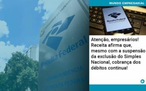 Atencao Empresarios Receita Afirma Que Mesmo Com A Suspensao Da Exclusao Do Simples Nacional Cobranca Dos Debitos Continua Organização Contábil Lawini - CONTAFF Contabilidade e Administração de Condomínios