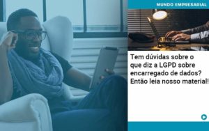 Tem Duvidas Sobre O Que Diz A Lgpd Sobre Encarregado De Dados Entao Leia Nosso Material Organização Contábil Lawini - CONTAFF Contabilidade e Administração de Condomínios